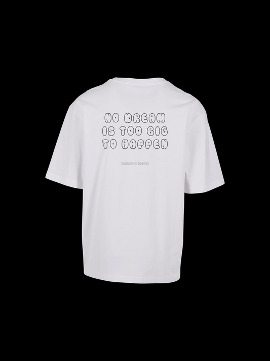 NO DREAM IS TOO BIG SHIRT WHITE